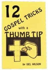 12 Gospel Tricks with a Thumb Tip by Del Wilson