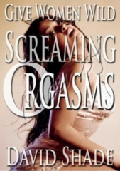 David Shade - Give Women Wild Screaming Orgasms