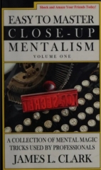 James L. Clark - Easy to Master Close-Up Mentalism - A Collection of Mental Magic Tricks Used by Professionals (Volume 1)