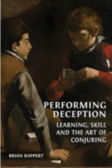 Performing Deception - Learning, Skill And The Art Of Conjuring by Brian Rappert