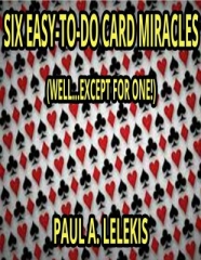 Six Easy-To-Do Card Miracles by Paul A. Lelekis