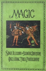 Magic - Stage Illusions and Scientific Diversions including Trick Photography by Albert A. Hopkins (1897)