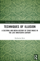 Techniques of Illusion - A Cultural and Media History of Stage Magic in the Late Nineteenth Century By Katharina Rein