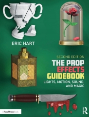 The Prop Effects Guidebook - Lights, Motion, Sound, and Magic by Eric Hart