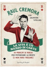 Raul Cremona e Salvatore Vitellino - La vita è un mazzo di carte 10 principi di magia per potenziare la mente