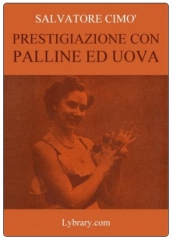 Enciclopedia dell'Illusionismo vol. VI Prestigiazione Con Palline Ed Uova da Salvatore Cimo