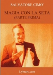 Enciclopedia dell'Illusionismo vol. XIII: Magia Con La Seta 1 da Salvatore Cimo