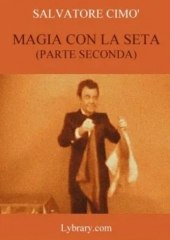 Enciclopedia dell'Illusionismo vol. XIV: Magia Con La Seta 2 da Salvatore Cimo