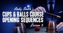 Cups and Balls Course Lesson 5 by Andy Smith