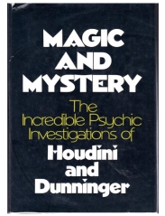 Magic and Mystery - The Incredible Psychic Investigations of Houdini and Dunninger