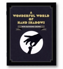 A Wonderful World Of Hand Shadows by Raymond Crowe