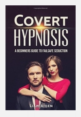 Covert Hypnosis - A Beginners Guide to Failsafe Seduction by Liam Aiden (2017)