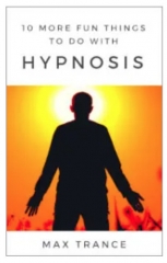 10 More Fun Things to Do With Hypnosis - Max Trance