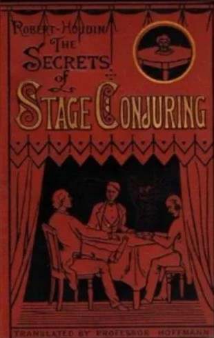 The Secrets of Stage Conjuring by Jean Eugene Robert-Houdin and Professor Hoffmann