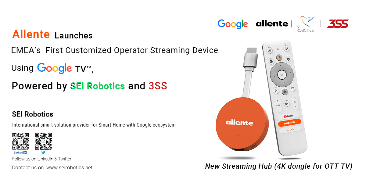 Allente Launches EMEA’s First Customized Operator Streaming Device Using Google TV™, Powered by SEI Robotics and 3SS