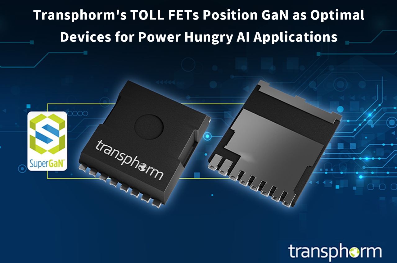 Transphorm Introduces TOLL Packaged FETs Positioning GaN as the Best Device to Support High Power Energy Consumption AI Applications