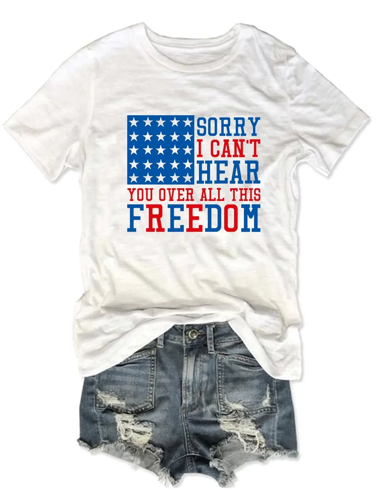 Sorry I Can't Hear You Over All This Freedom T-Shirt