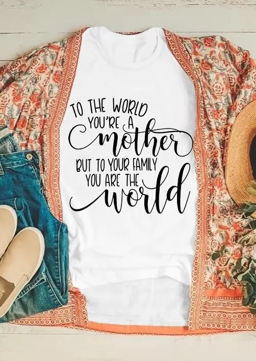 To Your Family You Are The World Mom-Tee