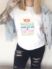 Apparently We Are Trouble When We Are Together Tee