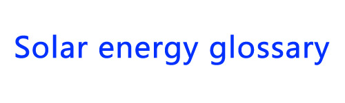 Solar energy glossary