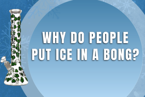 Warum also fügen die Leute tatsächlich Eis in eine Bong?
