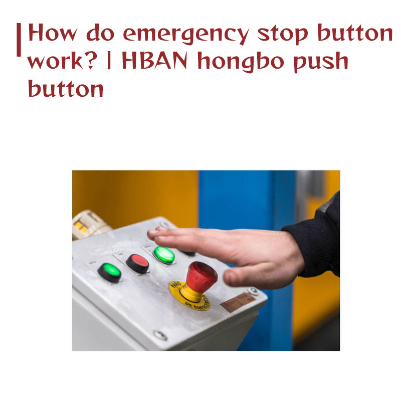 ¿Cómo funcionan los botones de parada de emergencia?| Pulsador HBAN hongbo