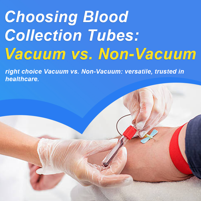 Choosing Blood Collection Tubes: Vacuum vs. Non-Vacuum