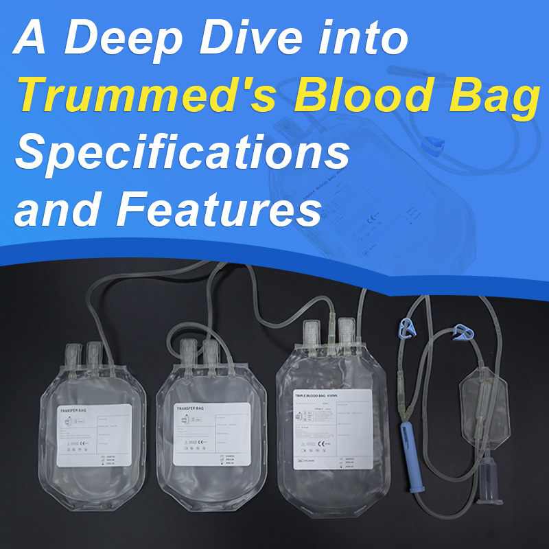 A Deep Dive into Trummed's Blood Bag Specifications and Features