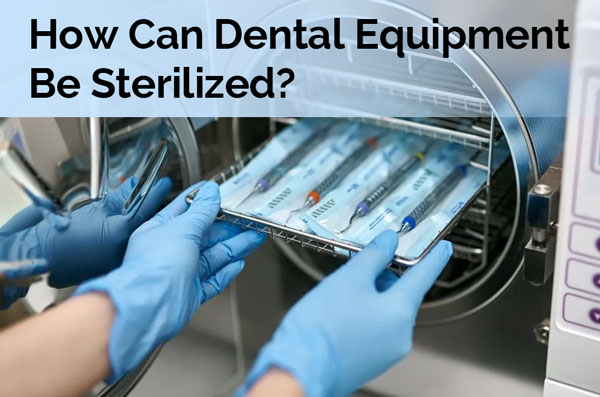 How Can Dental Equipment Be Sterilized?