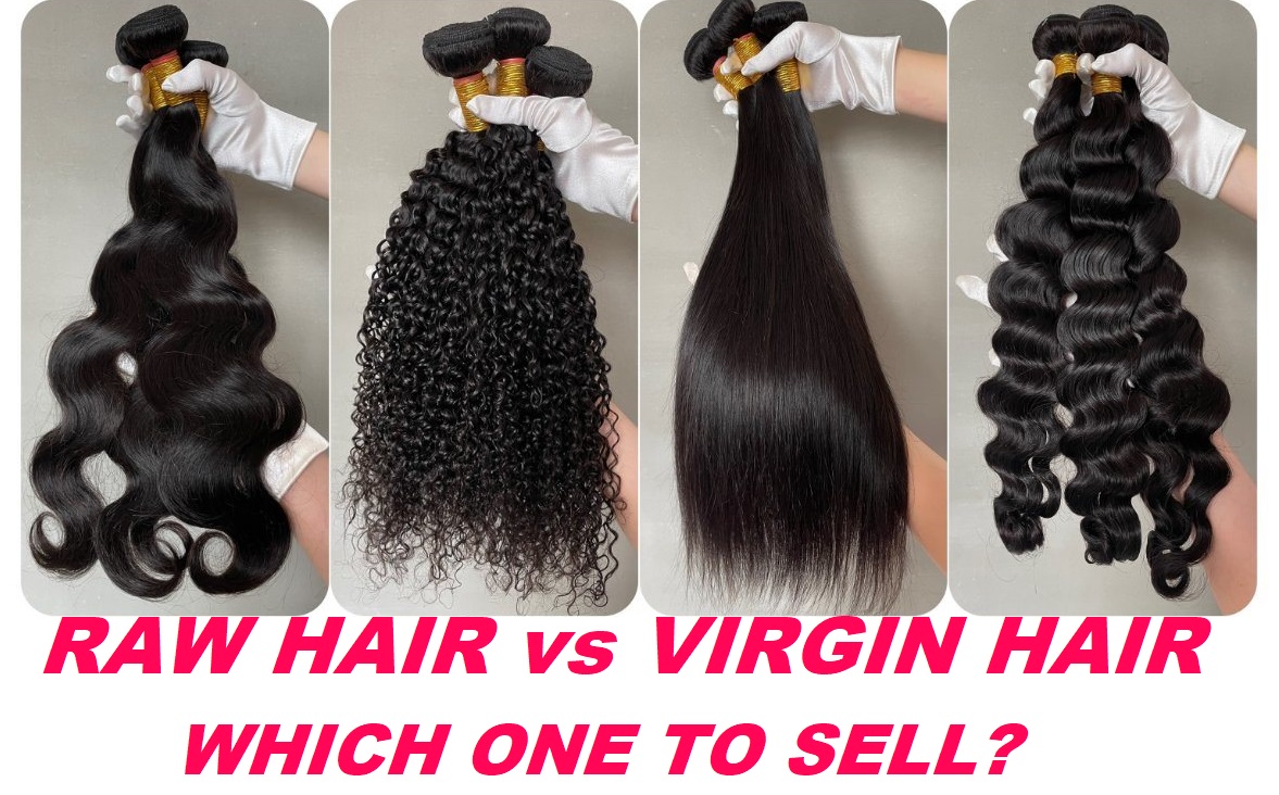 Raw Hair vs Virgin Hair, What Should You Sell For Starting Hair Business?