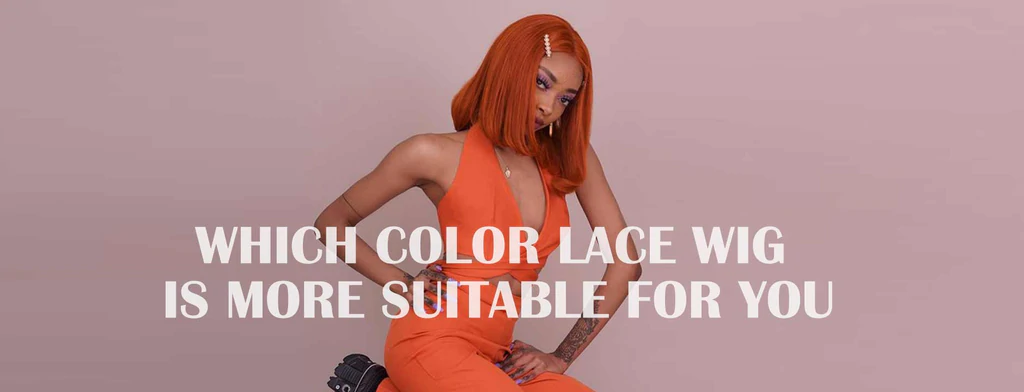 Which color lace wig is more suitable for you?