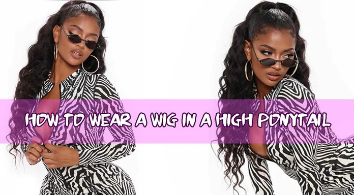 How To Wear A Wig In A High Ponytail