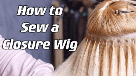How to Sew a Closure Wig: A Step-by-Step Guide