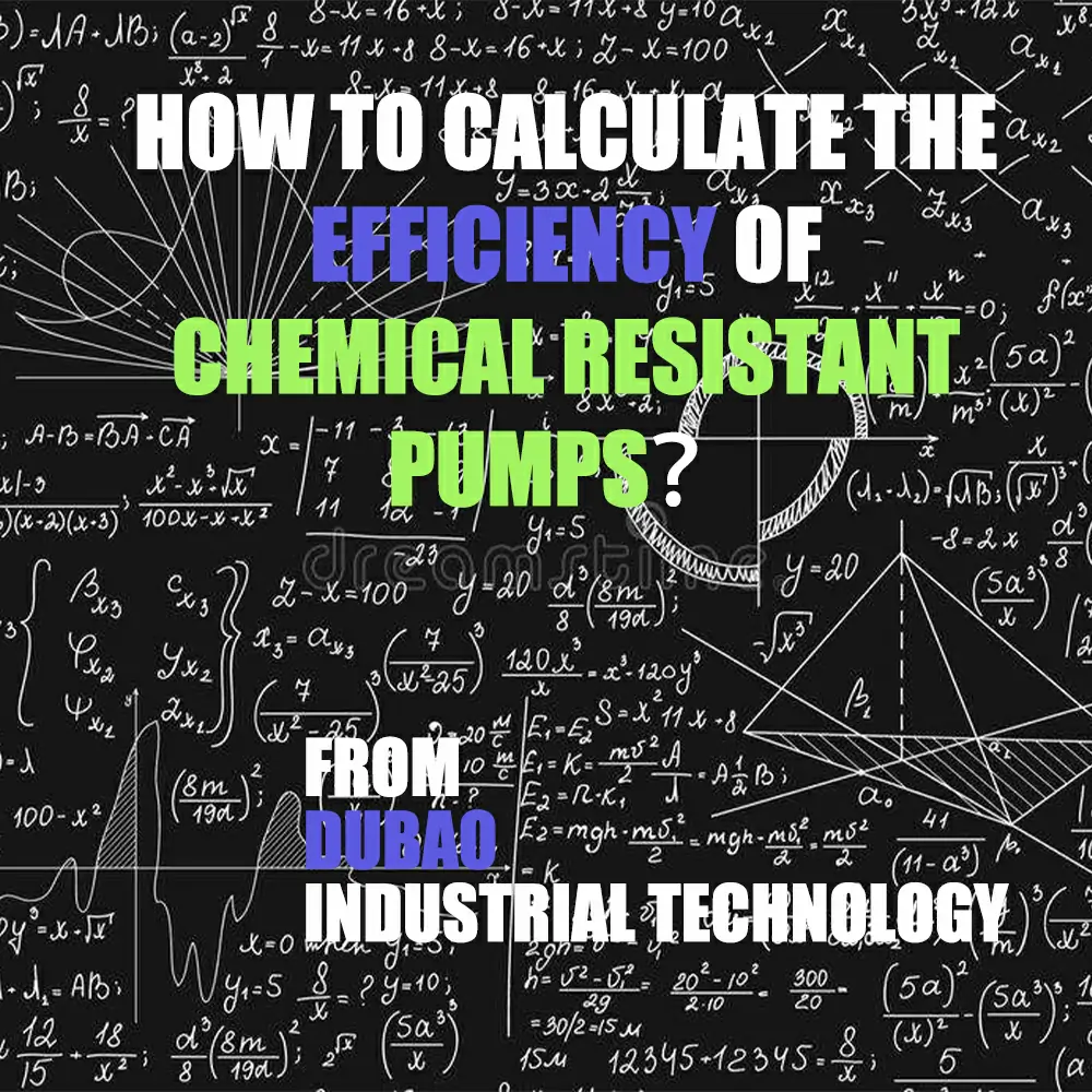 How to Calculate the Efficiency of Chemical Resistant Pumps？
