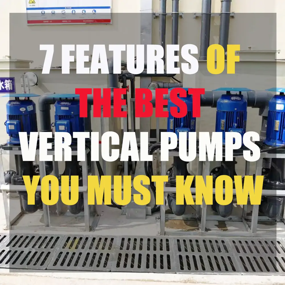 7 Features of the Best Vertical Pumps