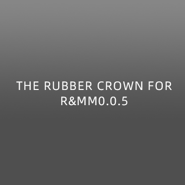 THE RUBBER CROWN FOR R&MM0.0.5