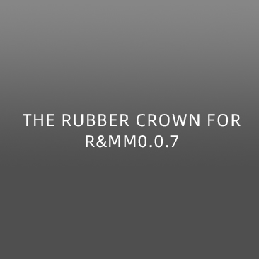 THE RUBBER CROWN FOR R&MM0.0.7