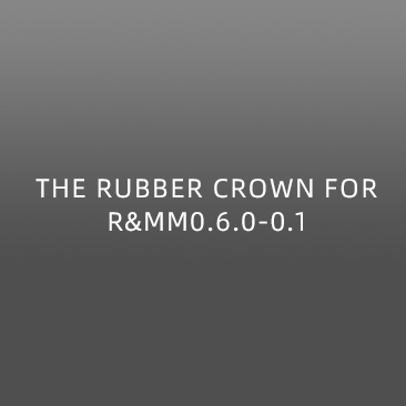  THE RUBBER CROWN FOR R&MM0.6.0-0.1