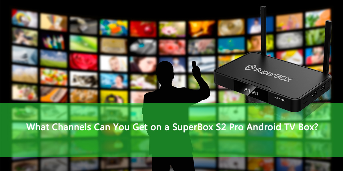 Quelles chaînes pouvez-vous obtenir sur une box TV Android SuperBox S2 Pro ?