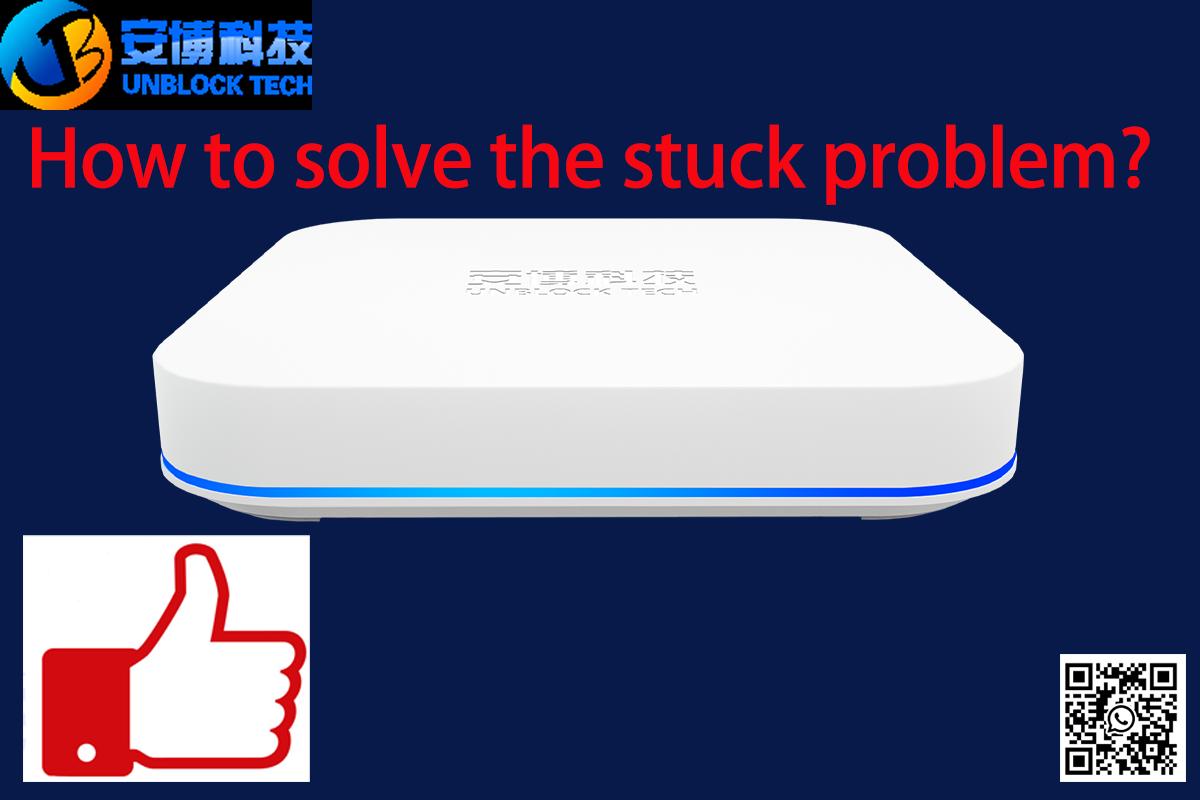 How to solve the stuck problem for Unblock TV box?