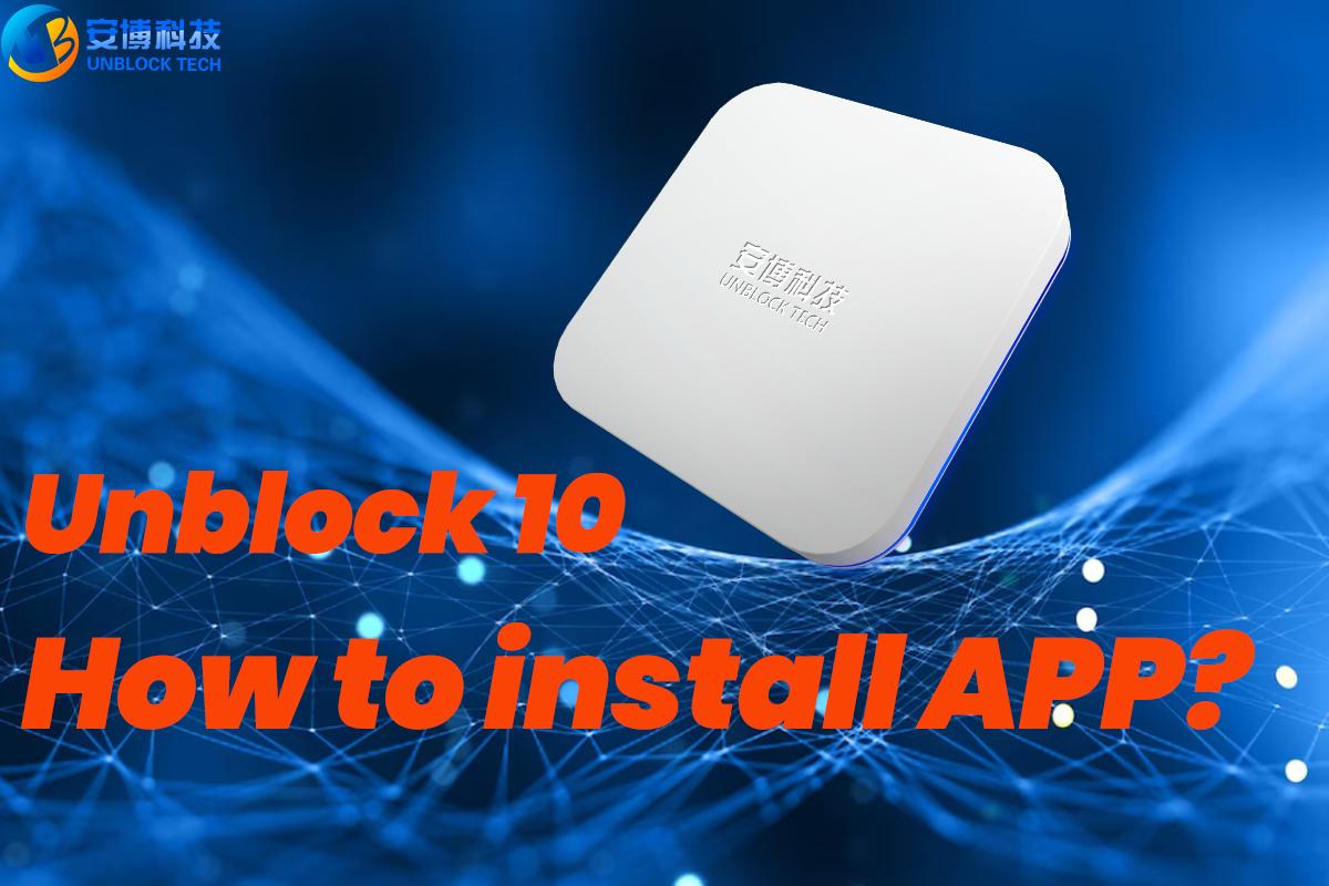 How to install Apps for Unblock 10 TV box?