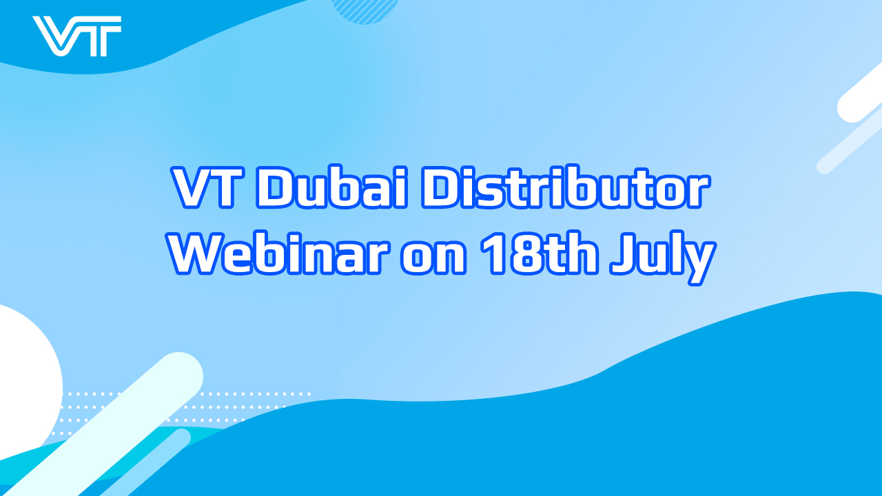 VT Dubai Distributor Webinar on 18th July - Recording