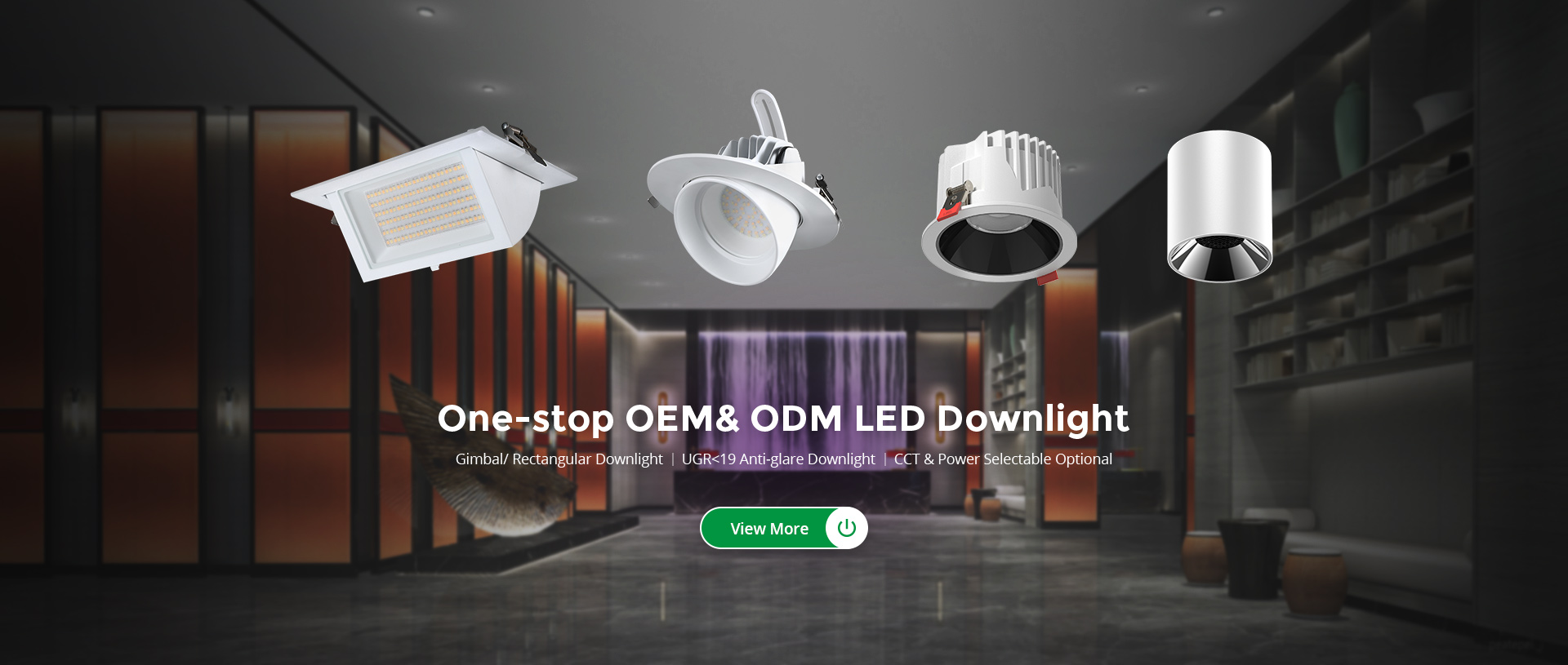 One-stop OEM & ODM LED Downlight Supplier - Gimbal/ Rectangular Downlight, Anti-Glare, CCT & Power Selectable LED Downlight.