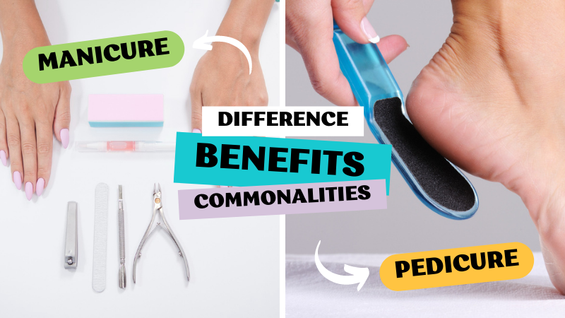 Pedicure vs Manicure: What's the Difference, Commonalities & Benefits Between Them