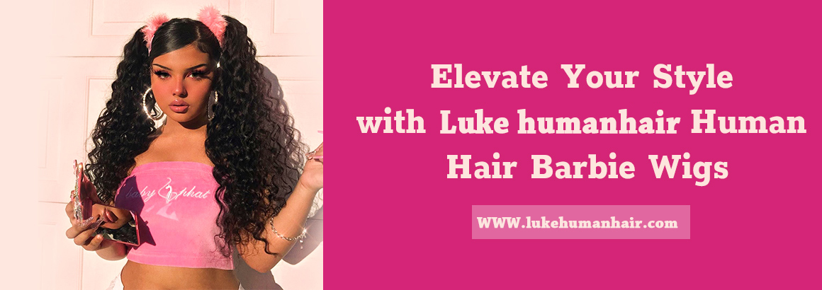 Elevate Your Style with Luke humanhair's Human Hair Barbie Wigs