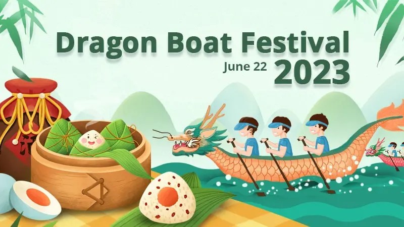 Dragon Boat Festival Holiday Time - June 22 to June 24, 2023