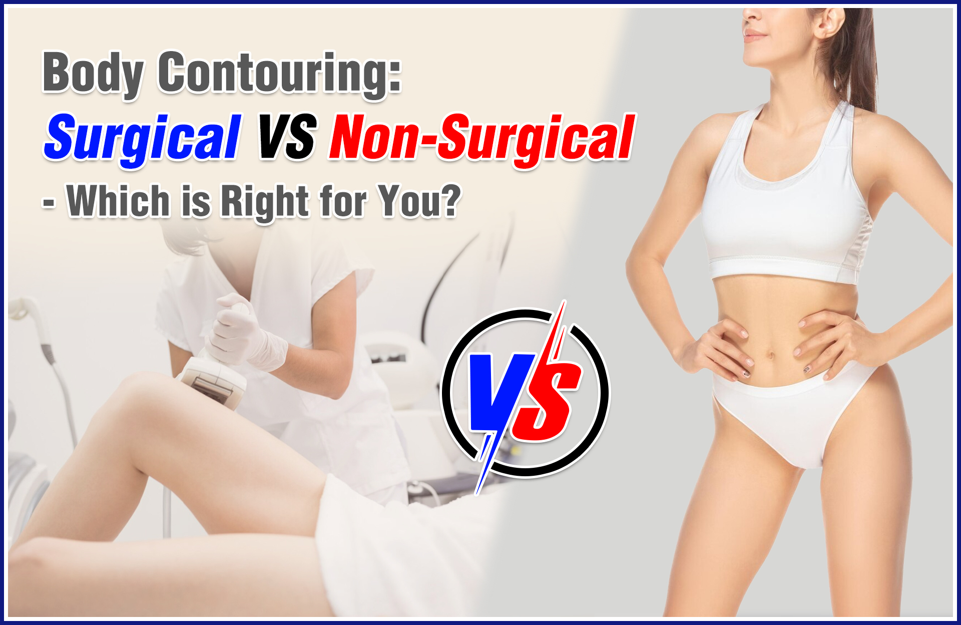 Body Contouring: Surgical Vs. Non-Surgical - Which is Right for You?