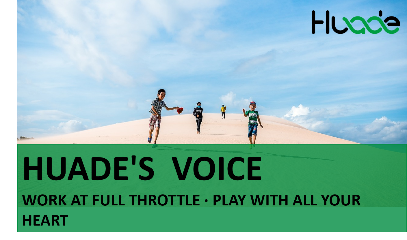 HUADE'S VOICE | Work at Full Throttle, Play with All Your Heart