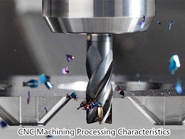 CNC Machining Processing Characteristics and advantages