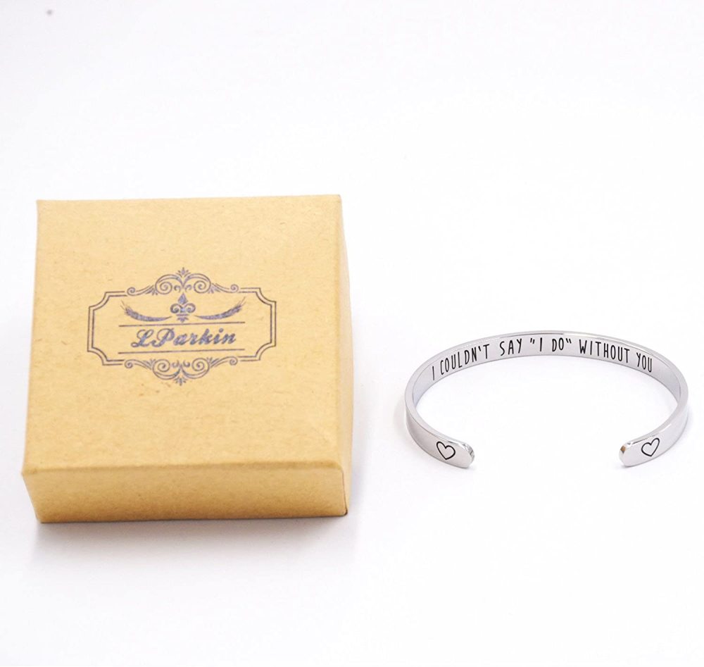 LParkin Bridesmaid Bracelet I Couldn't Say I Do Without You Stainless Steel Cuff Bracelet Bridesmaid Gift